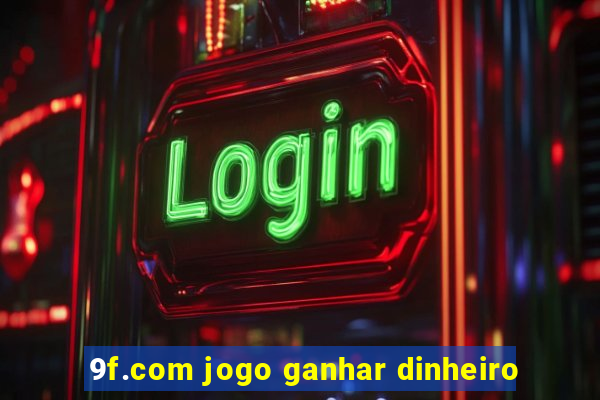 9f.com jogo ganhar dinheiro